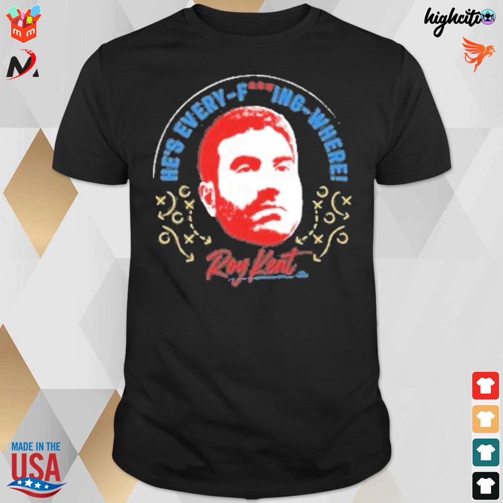 Ted lasso he every fucking where Roy Kent t-shirt