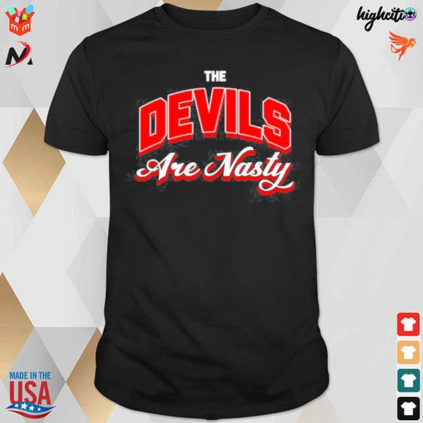 The devils are nasty t-shirt