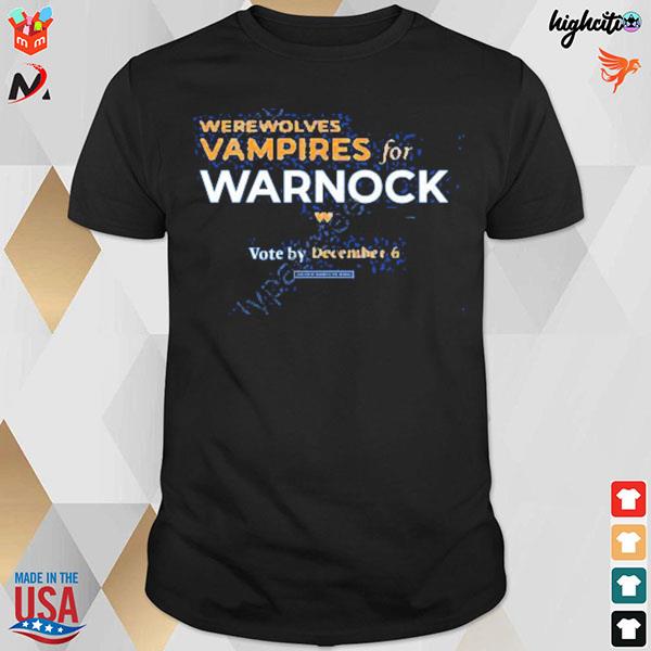 Werewolves and vampires for warnock vote by december 6 t-shirt