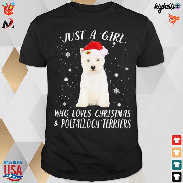 West highland white Terrier just a girl who loves christmas and poltalloch terriers t-shirt