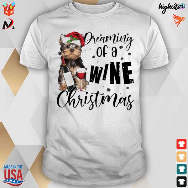 Yorkshire Terrier dreaming of a wine Christmas t-shirt