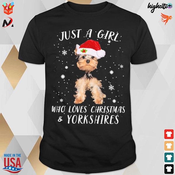 Yorkshire Terrier just a girl who loves christmas and Yorkshire Terriers t-shirt