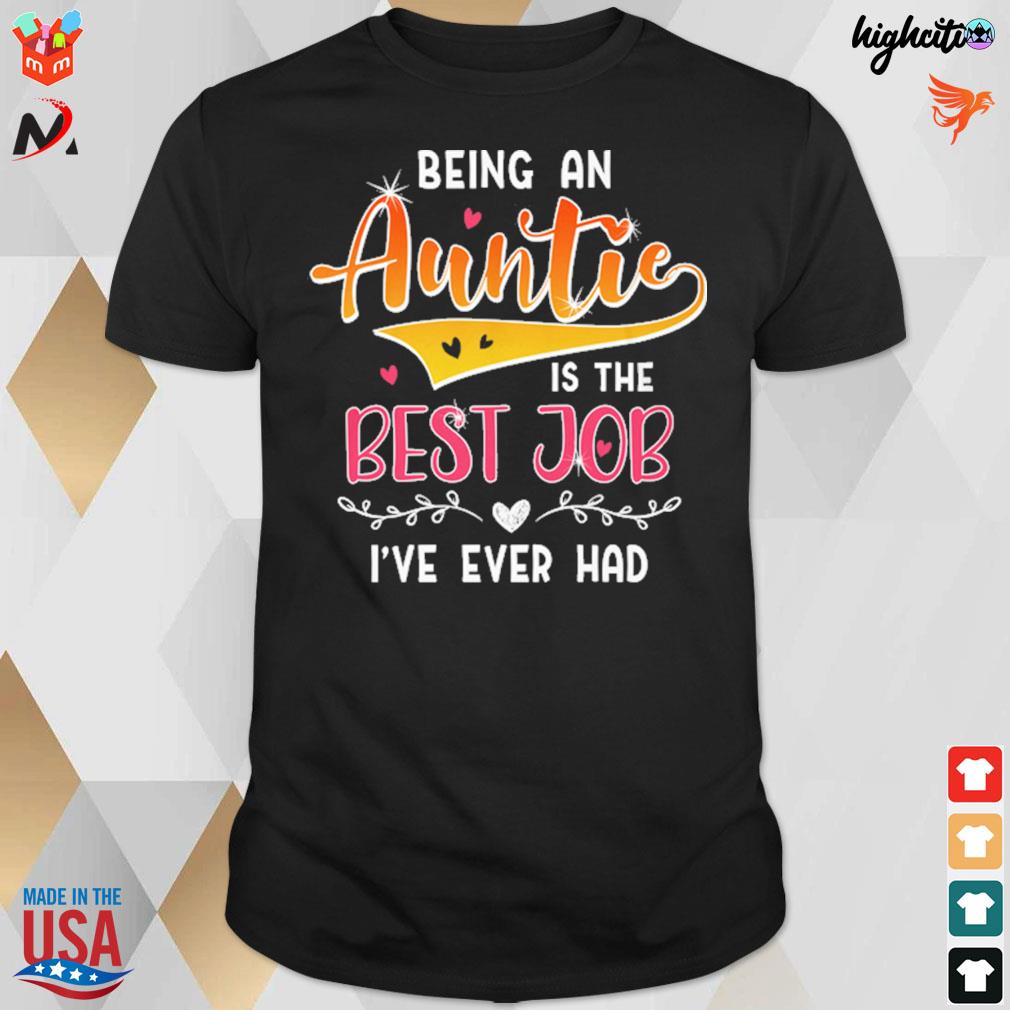 Being an auntie is the best job I've ever had t-shirt