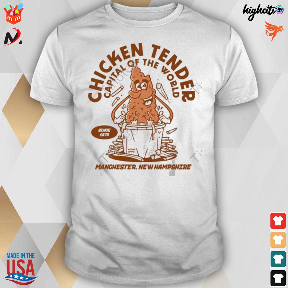 Chicken tender capital of the world manchester new hampshire t-shirt