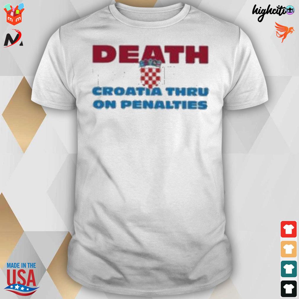 Death taxes Croatia thru on penalties t-shirt