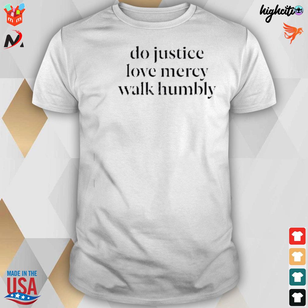 Do justice love mercy walk humbly t-shirt