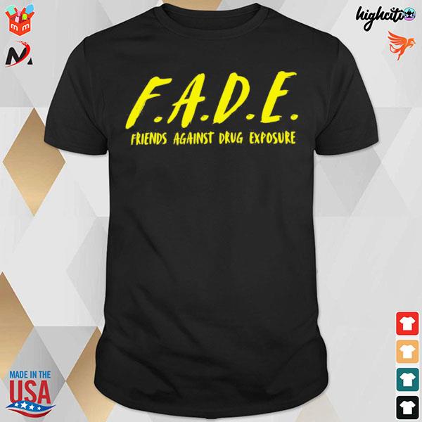 Fade friends against drugs exposure t-shirt