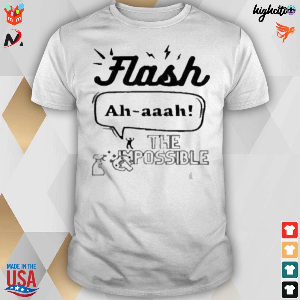 Flash ahh the impossible ah-aaaah t-shirt