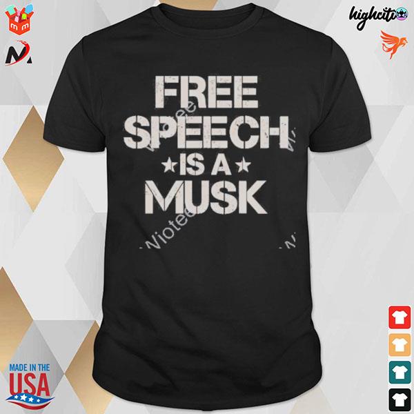 Free speech is a musk t-shirt