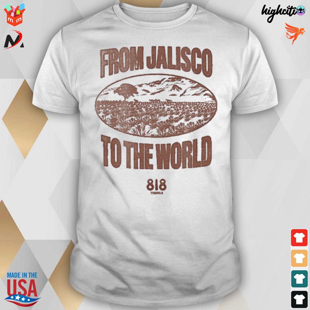 From jalisco to the world 818 tequila cherry LA t-shirt
