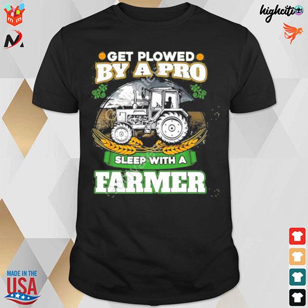 Get plowed by a pro sleep with a farmer t-shirt