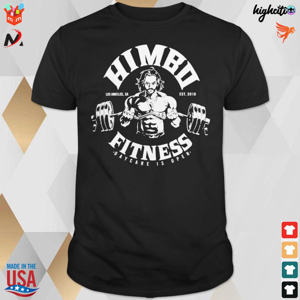 Himbo fitness daycare is open Los Angeles CA est 2018 t-shirt