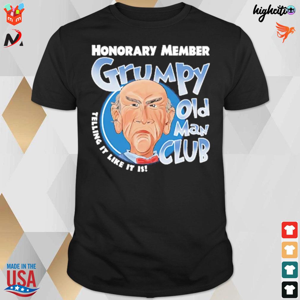 Honorary member grumpy old man club telling it like it is Jeff Dunham walter t-shirt