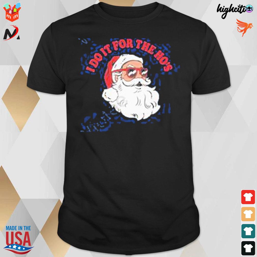 I do it for the hos Santa Claus christmas t-shirt