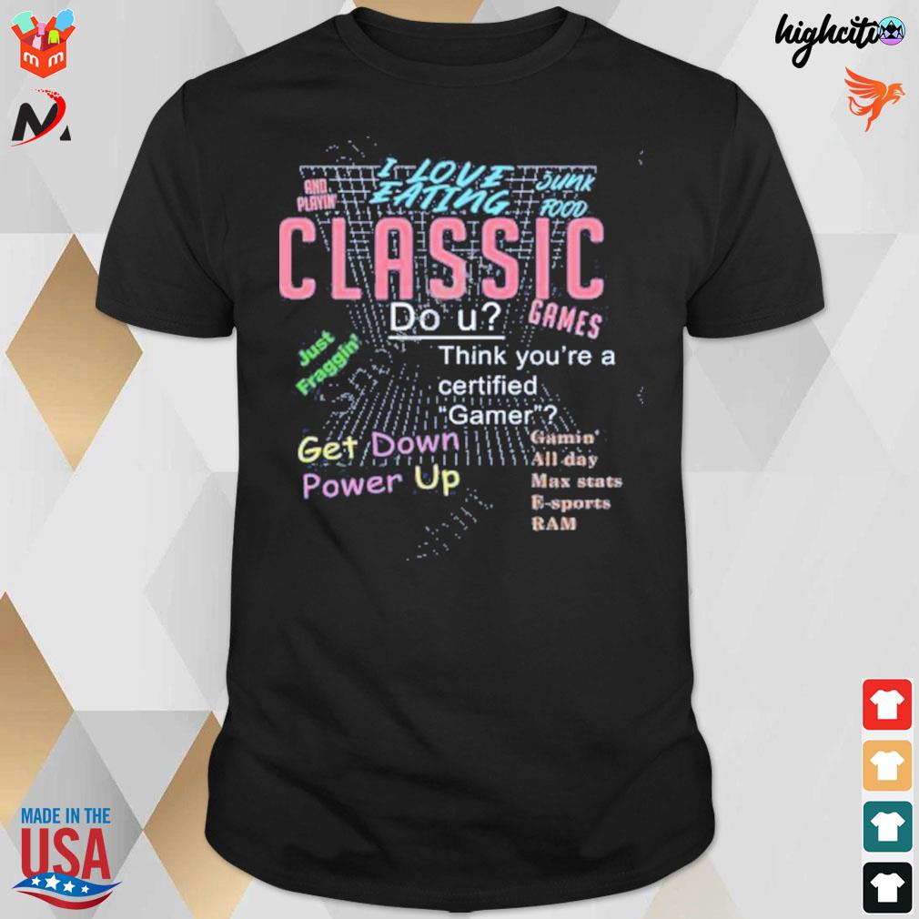 I love eating junk food and playin' classic games t-shirt
