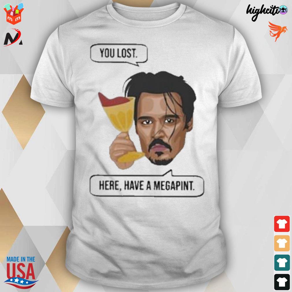Johnny Depp You lost here have a megapint t-shirt