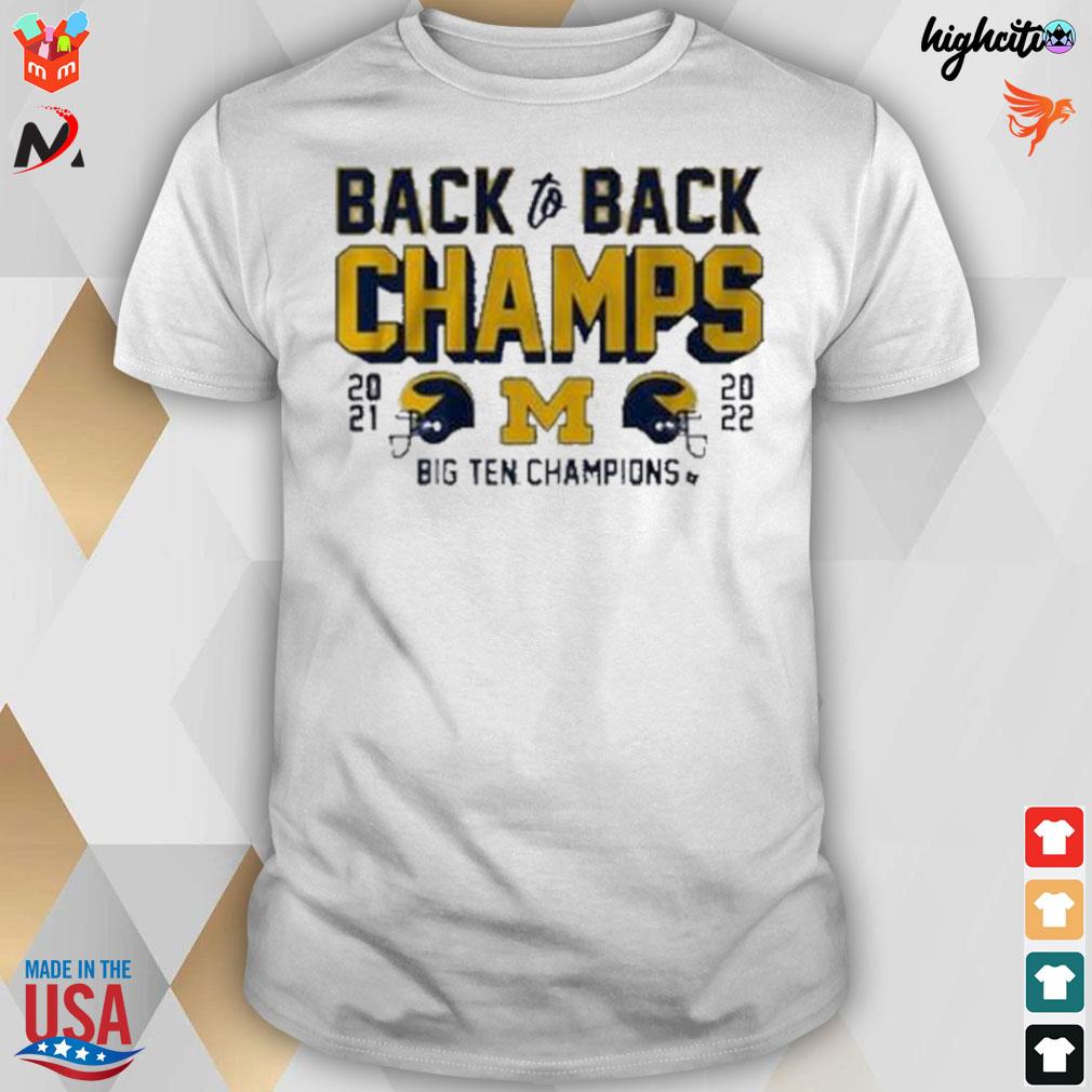 Michigan Wolverines back to back champs 2021 2022 big ten champions t-shirt