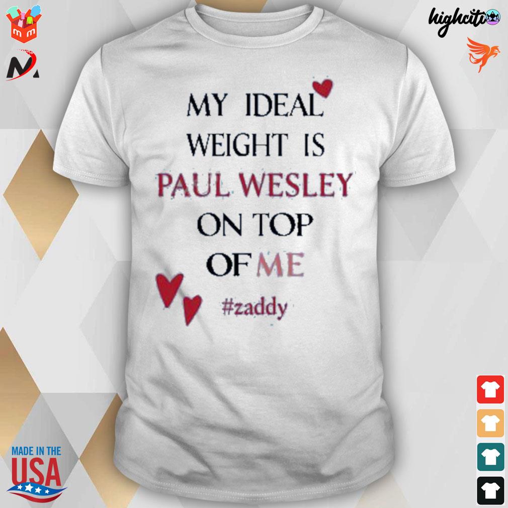 My ideal weight is Paul Wesley on top of me zaddy t-shirt