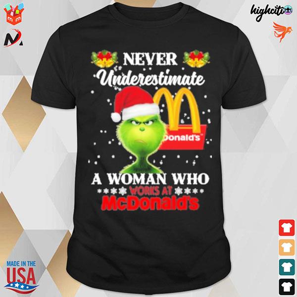 Never underestimate a woman who works at McDonald's and Grinch t-shirt