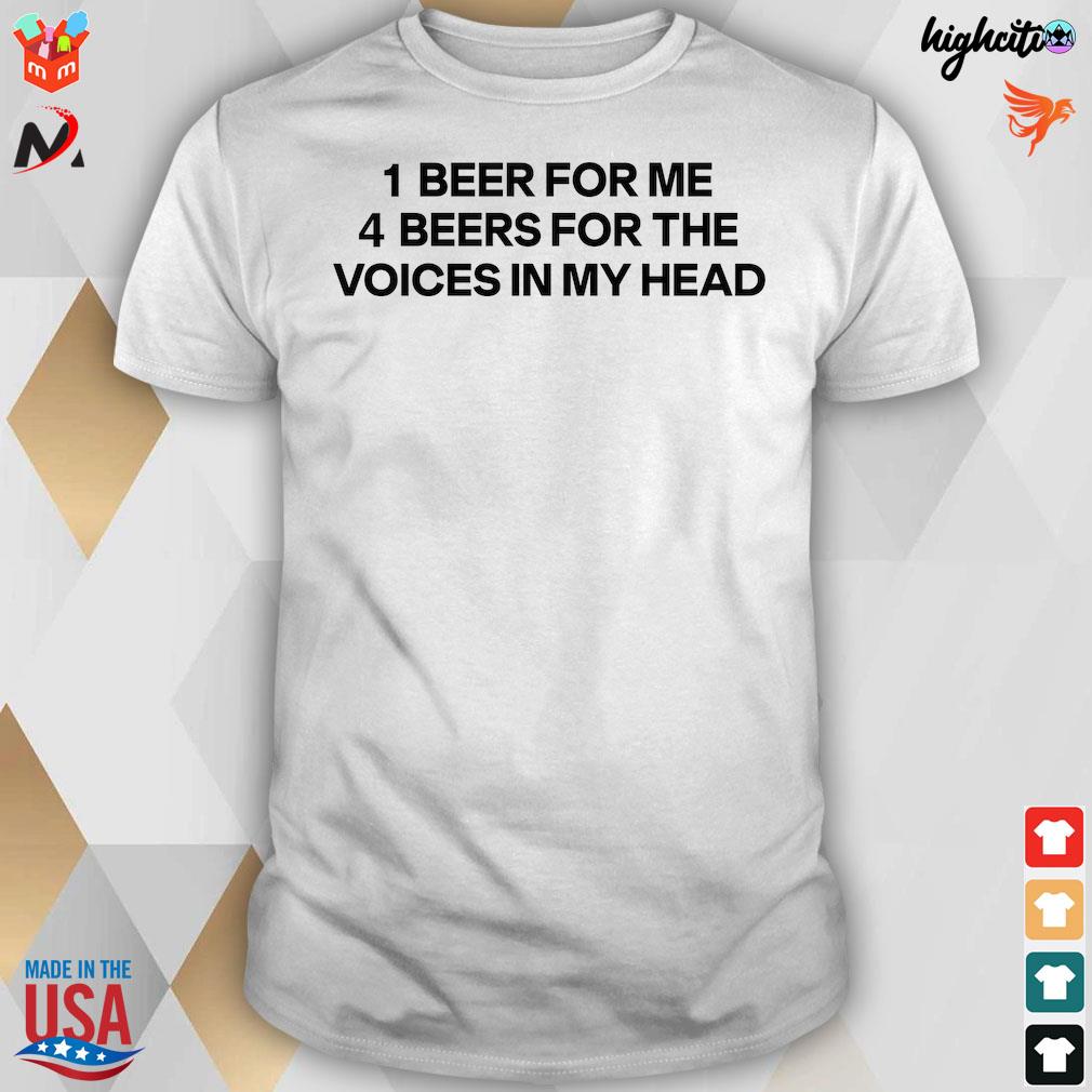 Official 1 Beer For Me 4 Beers For The Voices In My Head T-Shirt