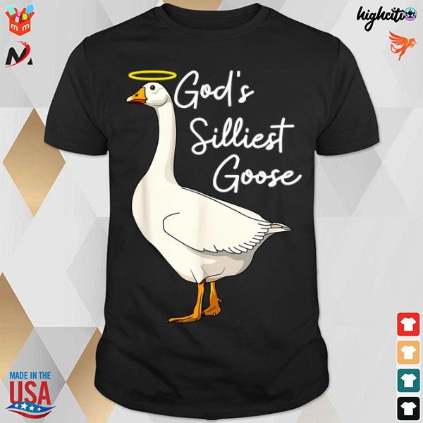 Official God's silliest goose god's silliest goose duck T-shirt