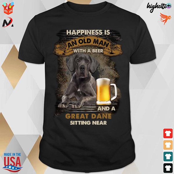 Official Happiness Is An Old Man With A Beer And A Great Dane Sitting Near T-Shirt