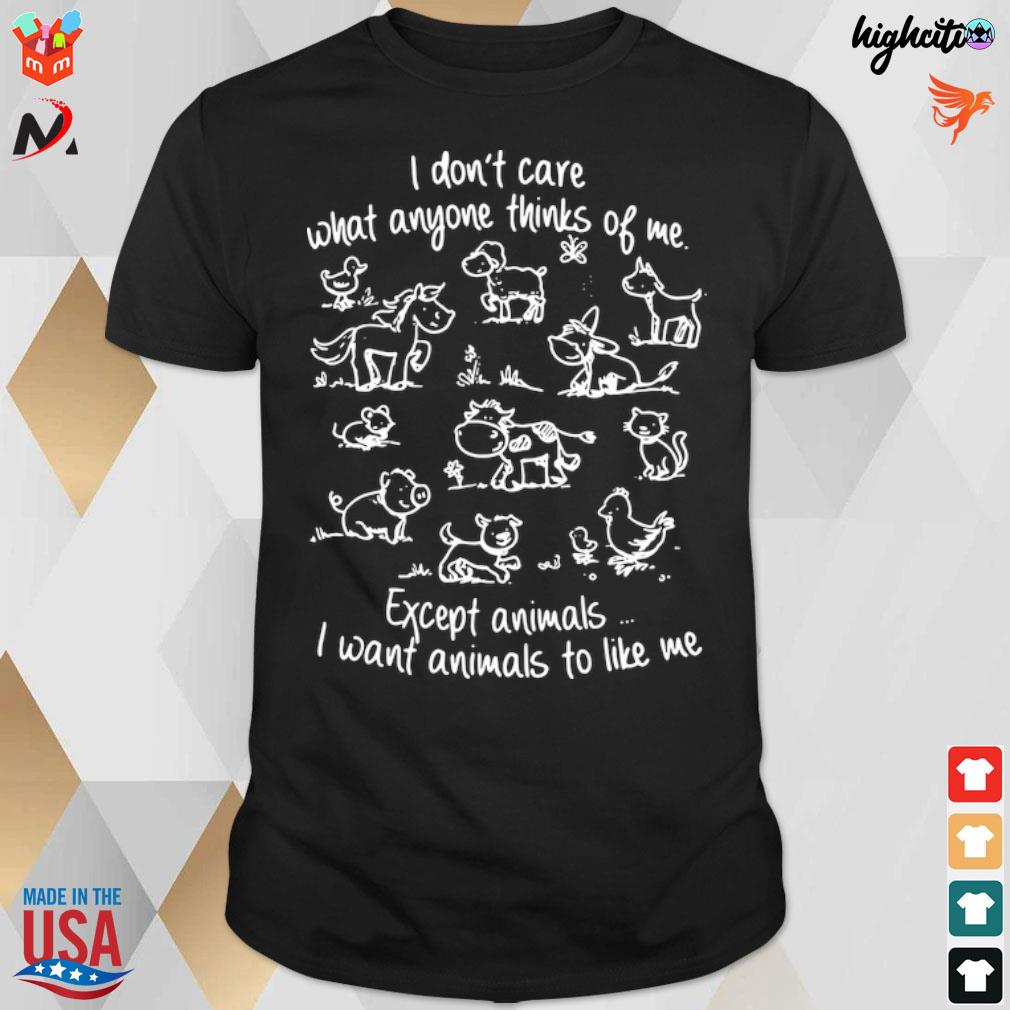 Official I don't care what anyone thinks of me except animals T-shirt