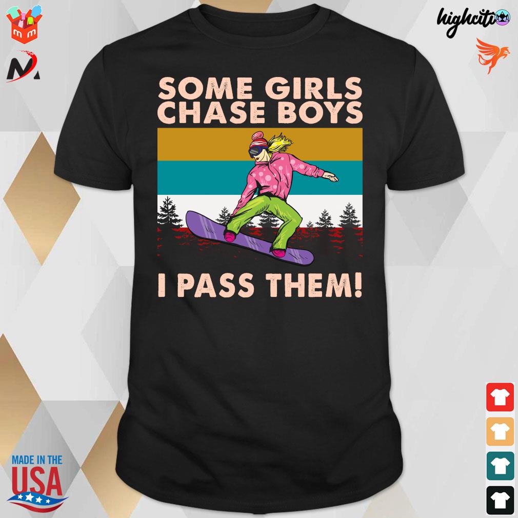 Official Snowboarding Some Girls Chase Boys I Pass Them Vintage T-shirt