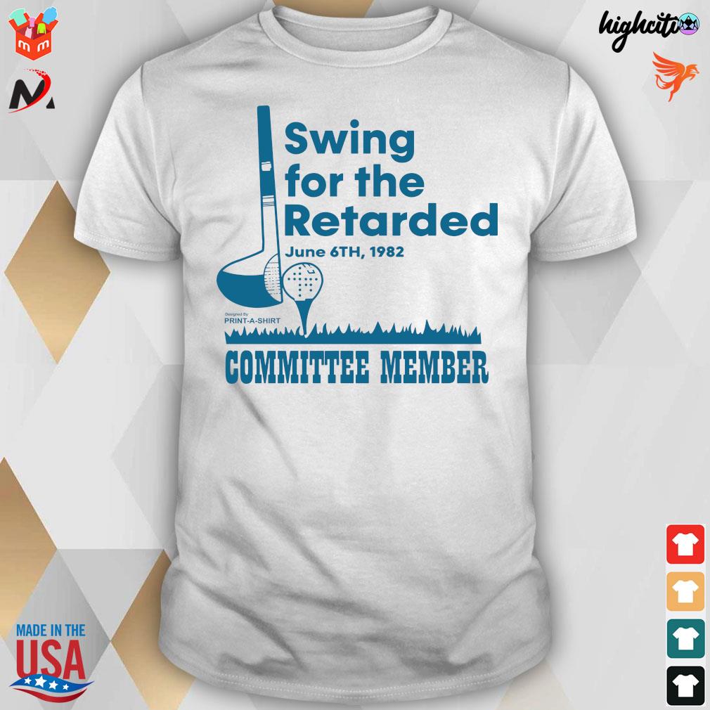 Official Swing for the retarded june 6th 1982 committee member t-shirt
