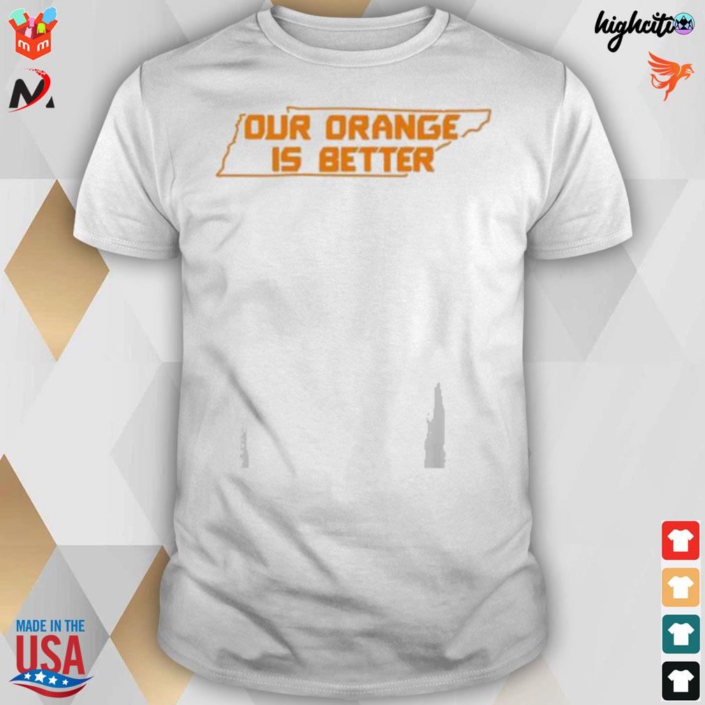 Ours orange is better t-shirt