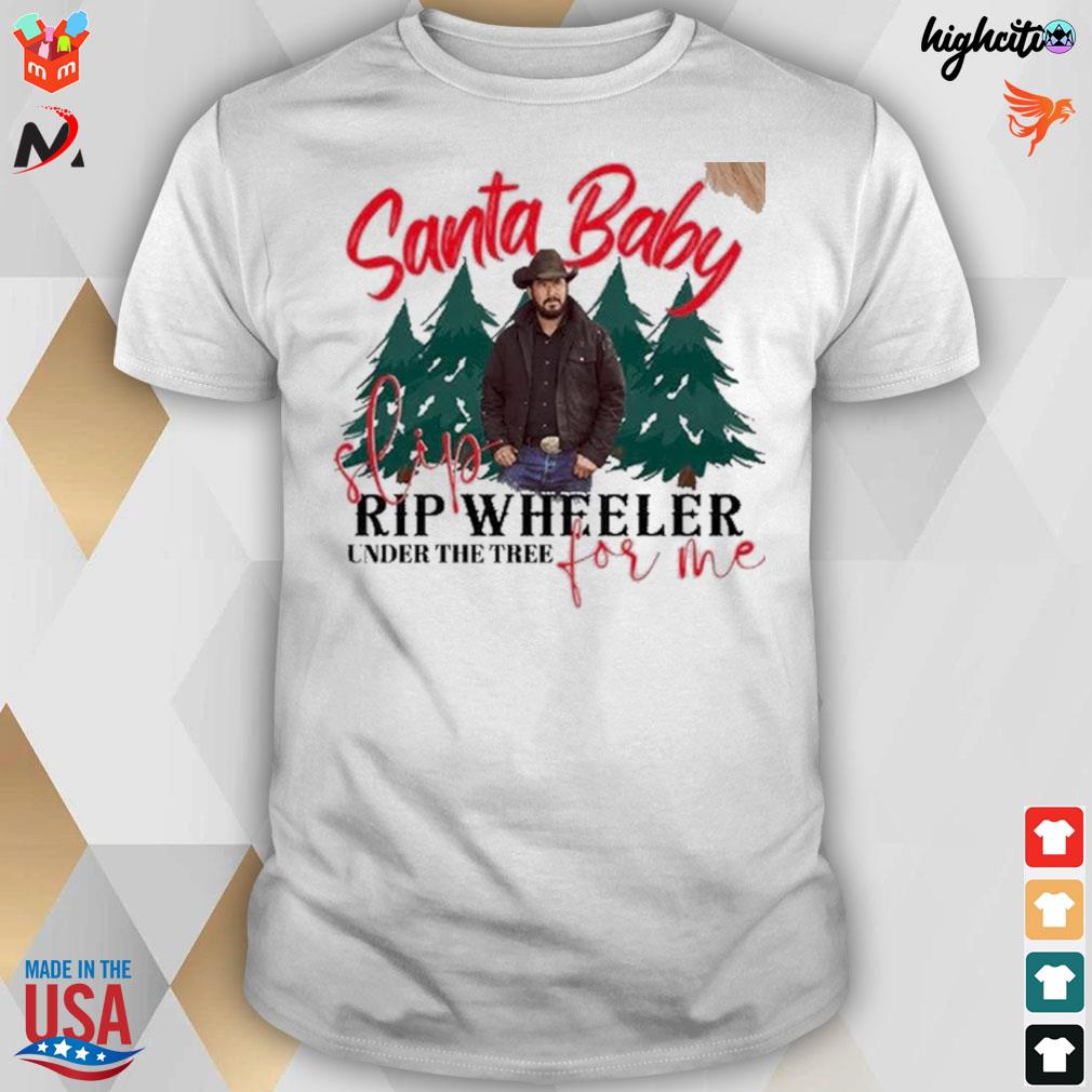 Santa baby slip for me rip wheeler under the tree Yellowstone t-shirt