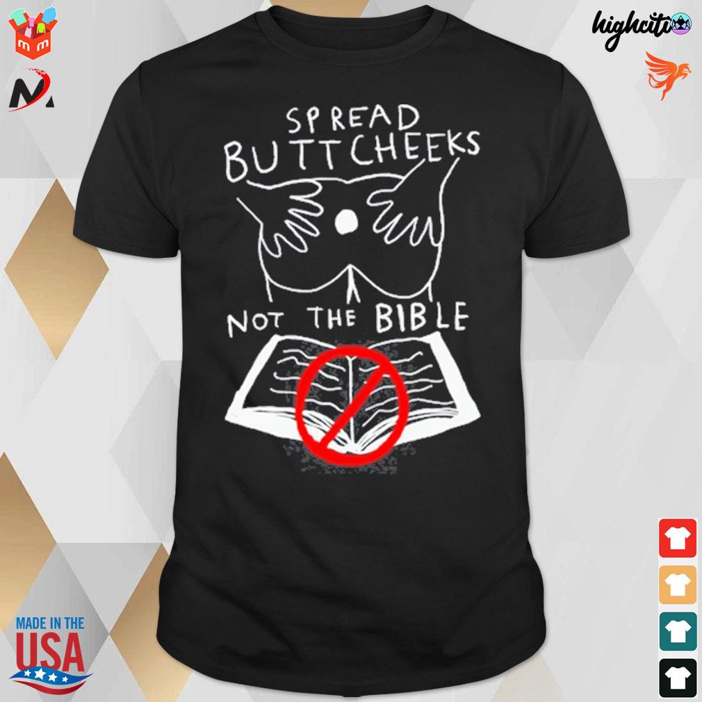 Spread buttcheeks not the bible t-shirt