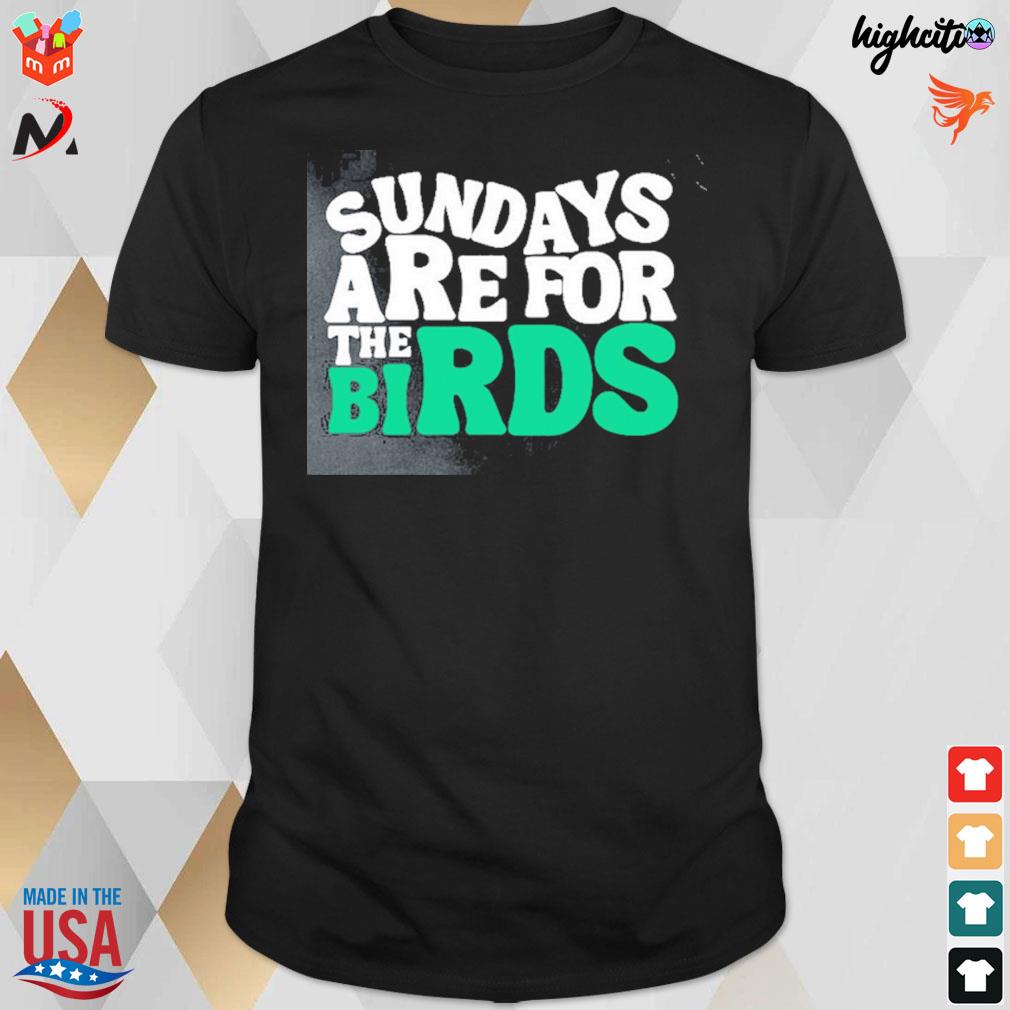 Sundays are for the birds birds t-shirt