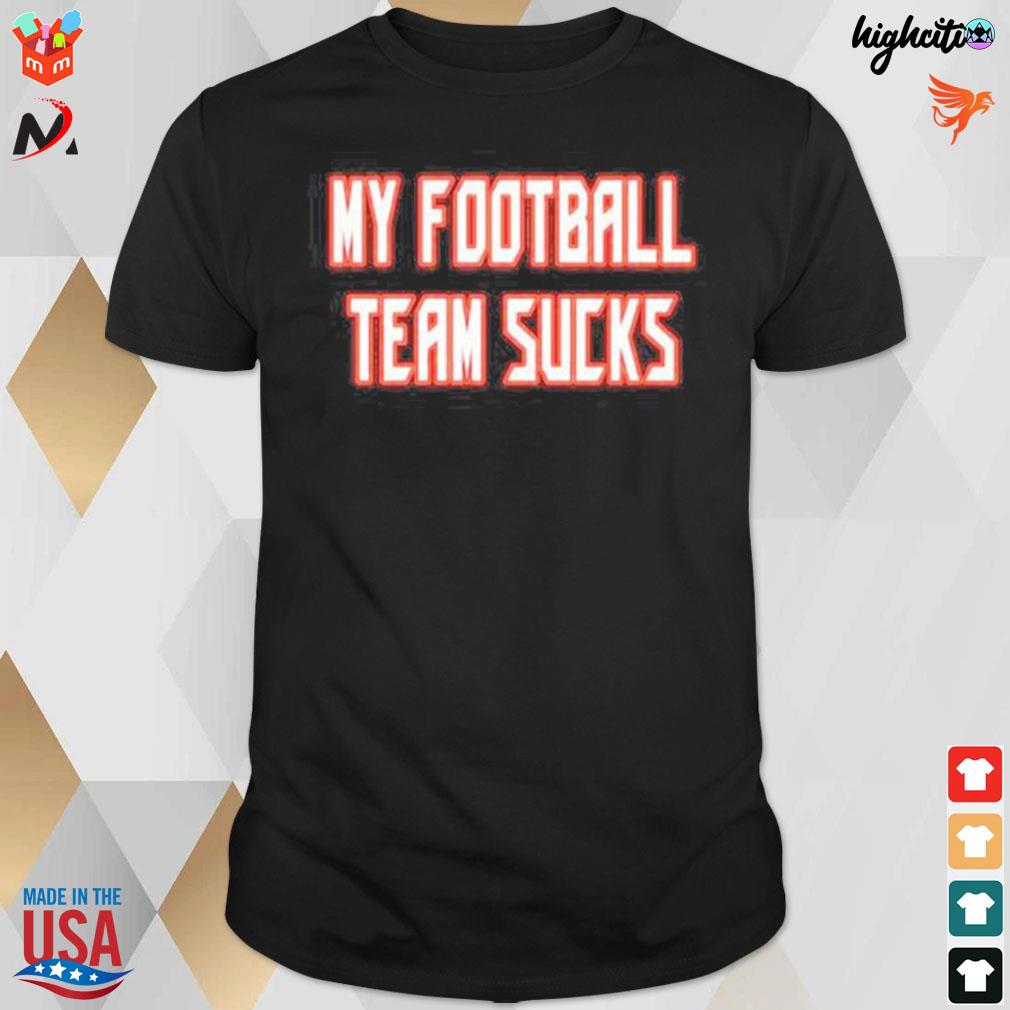 Tampa Bay Buccaneers my Football team sucks t-shirt