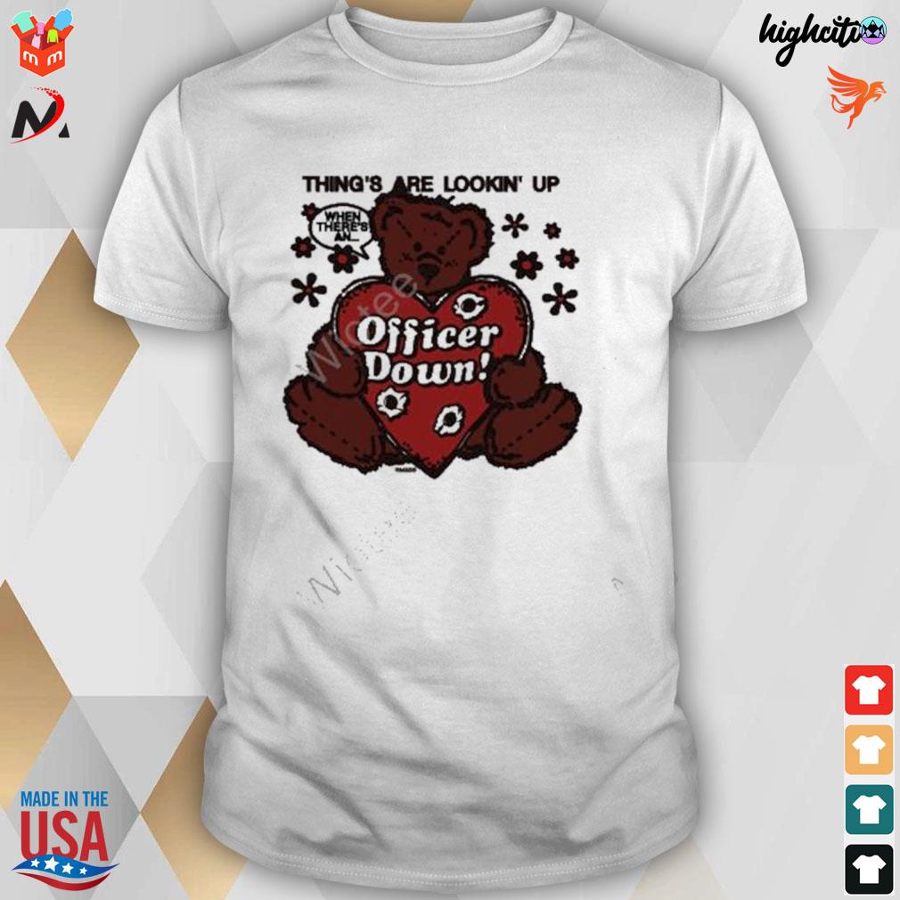 Thing's are lookin' up officer down t-shirt