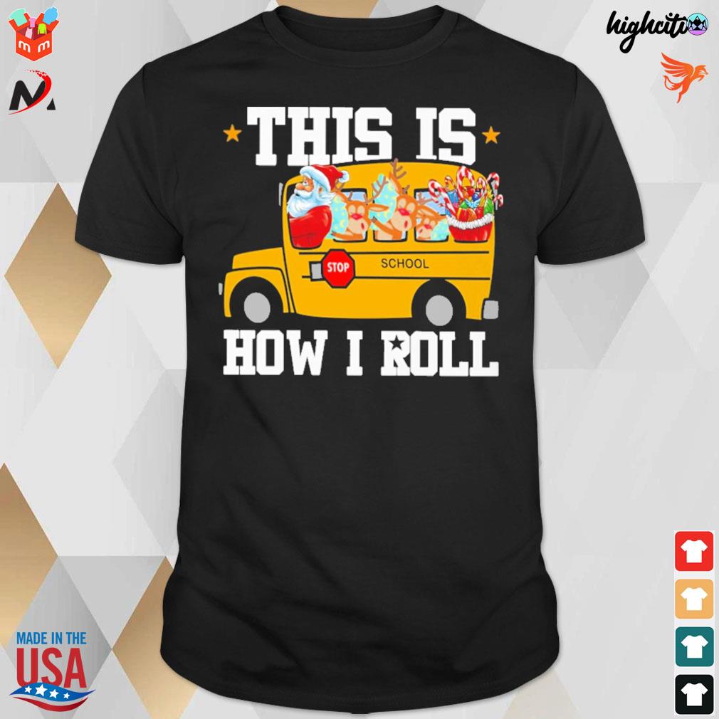 This is how I roll Christmas stop santa and deer driving bus school t-shirt