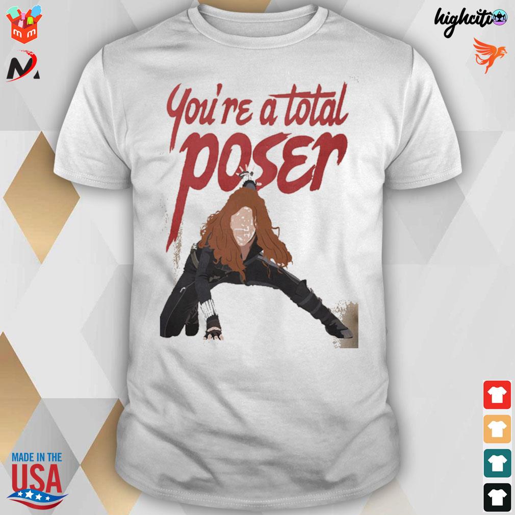 You're a total poser t-shirt