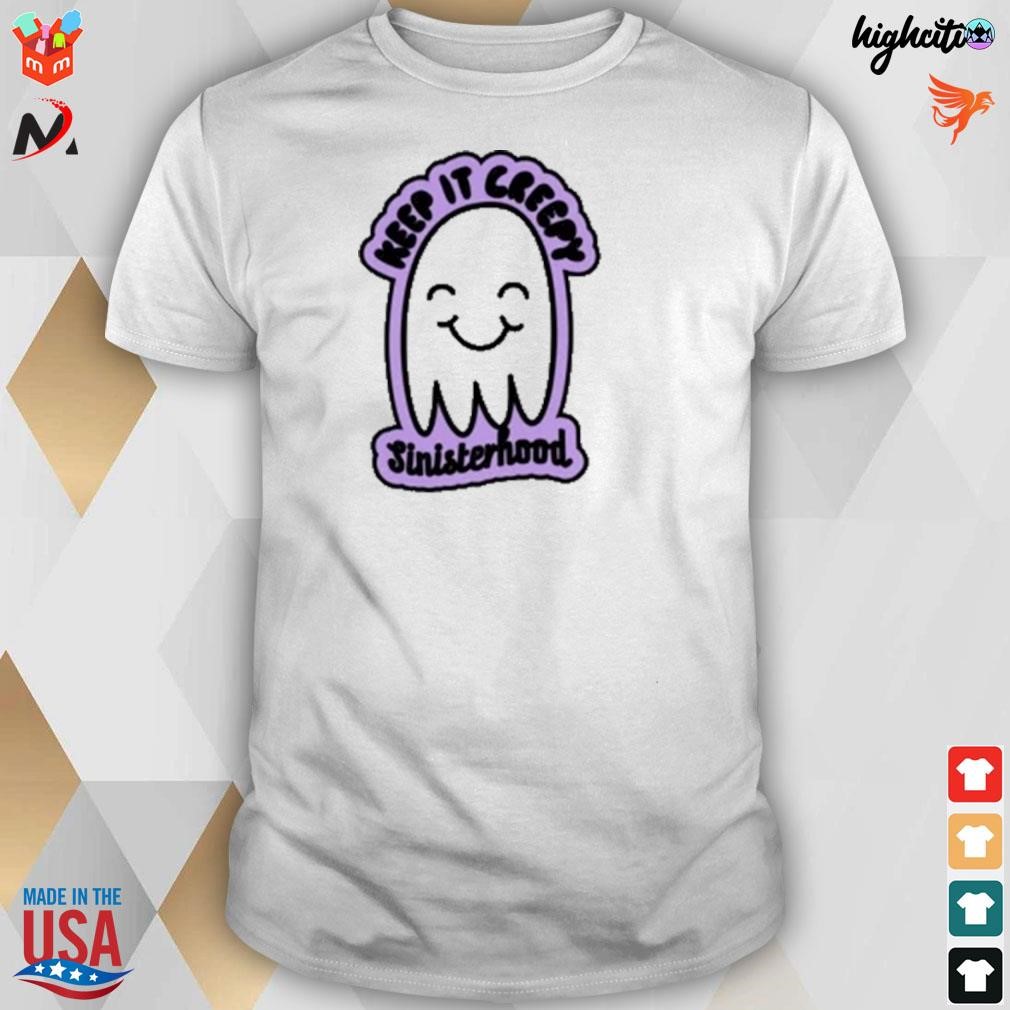 Keep is creepy sinisterhood t-shirt