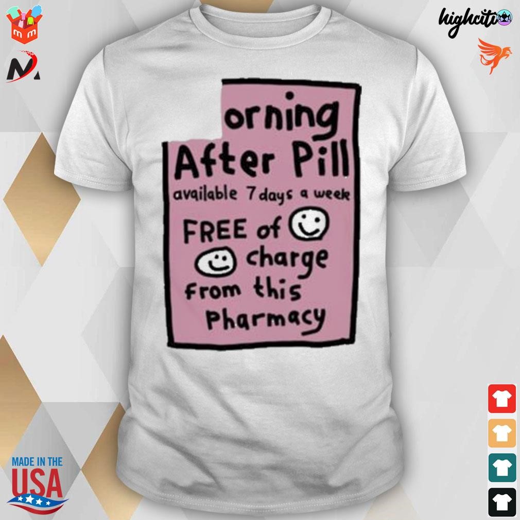 Morning after pill available 7 days a week free of charge from this pharmacy t-shirt