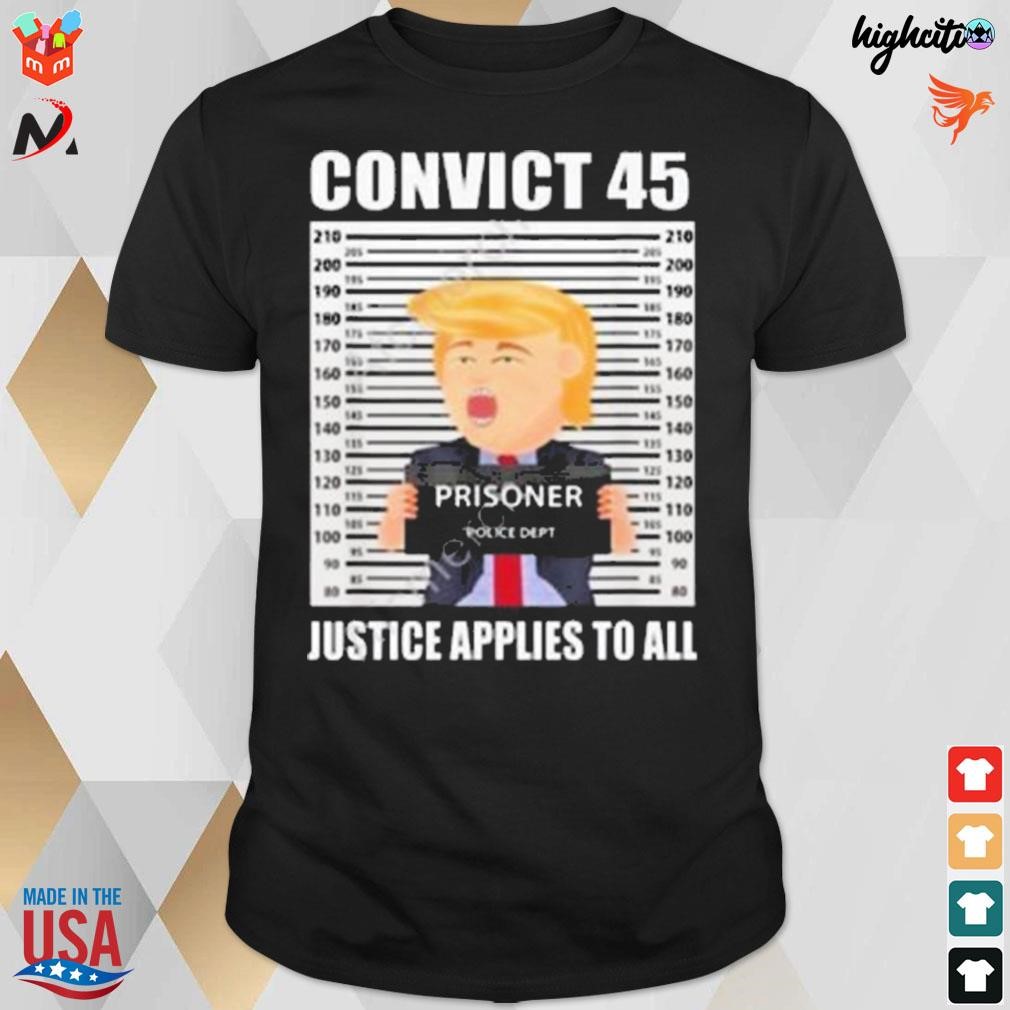 Convict 45 justice applies to all prisoner Trump t-shirt
