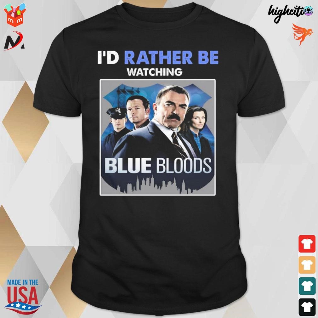 I'd rather be watching blue bloods novelty t-shirt