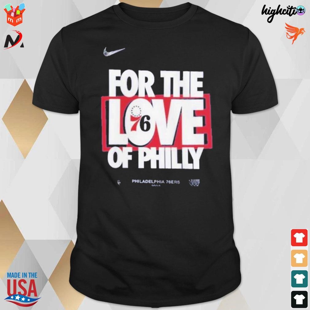 Philadelphia 76ers nike for the love of philly 2023 NBA playoffs t-shirt