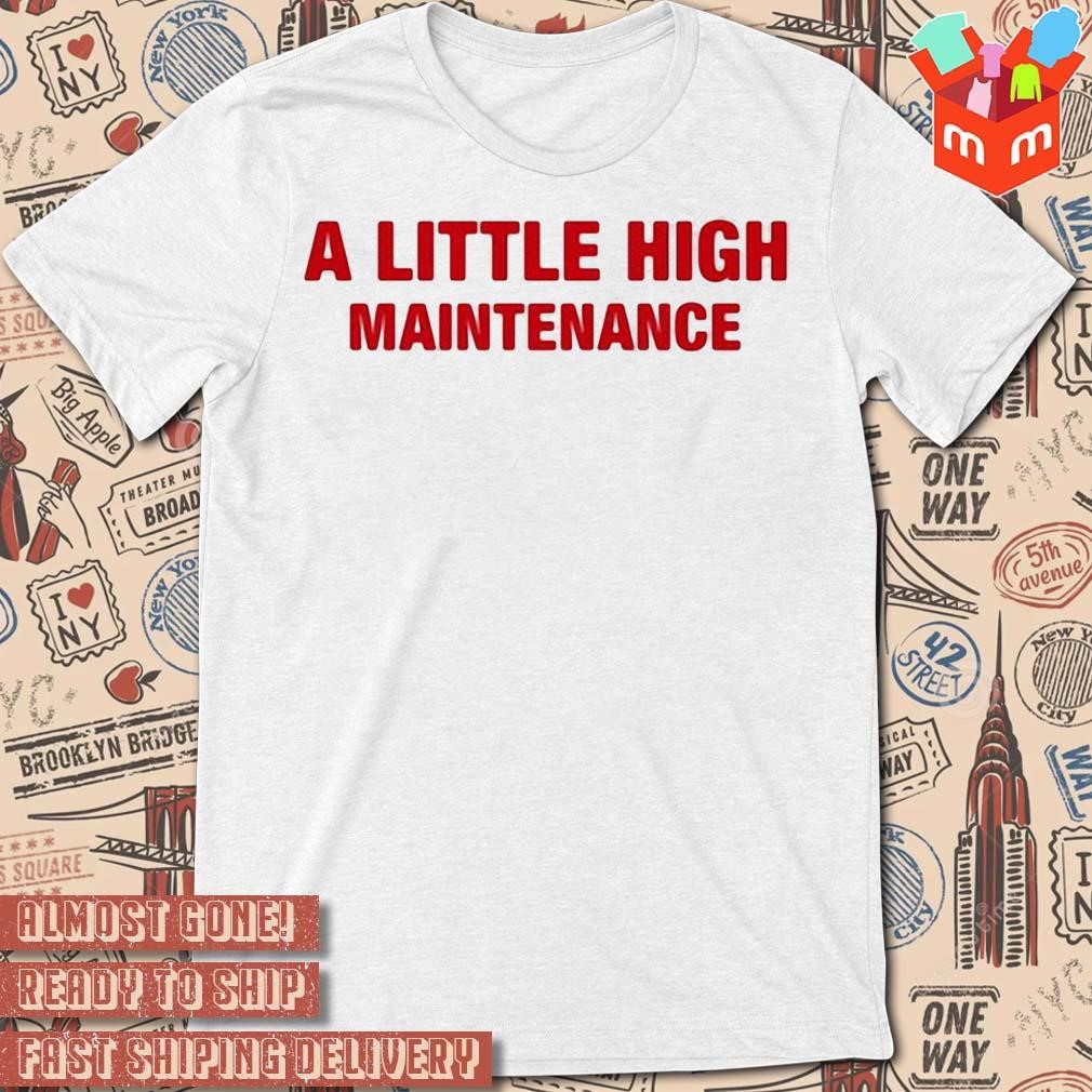 A Little High Maintenance text design T-shirt