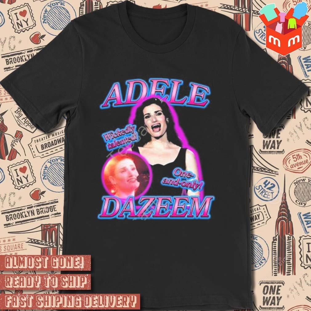 Adele Dazeem one and only wickedly talented photo design t-shirt