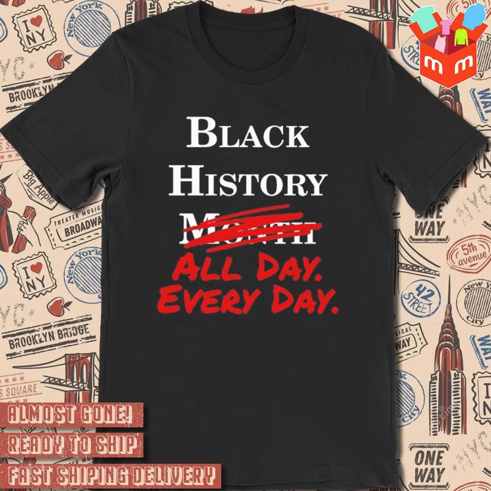 Black history month all day every day t-shirt
