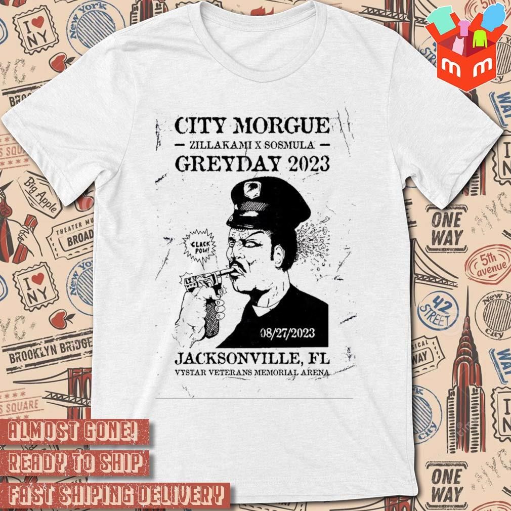 City Morgue zillakamI x sosmula greyday 2023 Jacksonville FL august 27 2023 art poster design t-shirt
