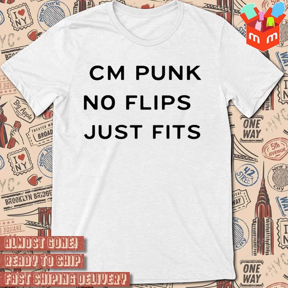 Cm Punk No Flips Just Fits text design T-shirt