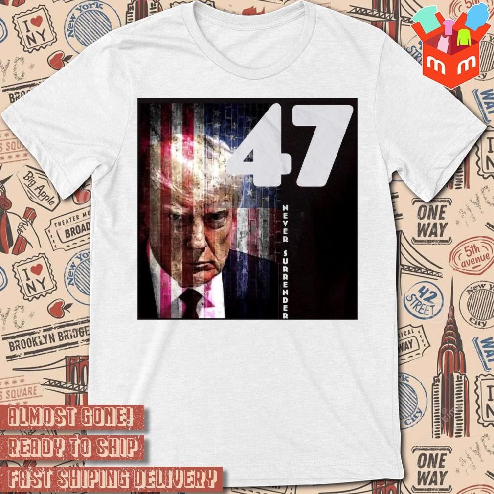 Donald Trump 47 Never Surrender American Flag 2024 vintage retro photo design T-shirt