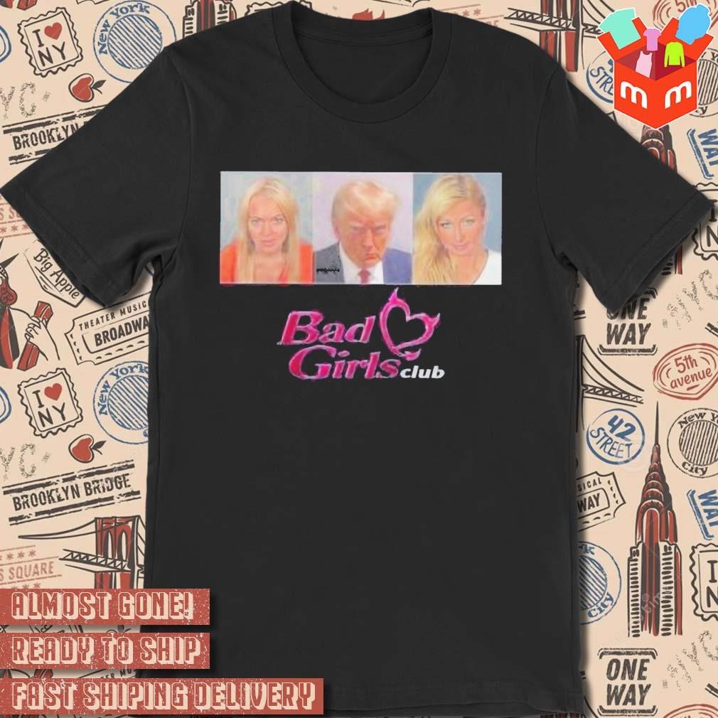 Donald Trump Mug Shot Bad Girl’s Club photo design T-shirt