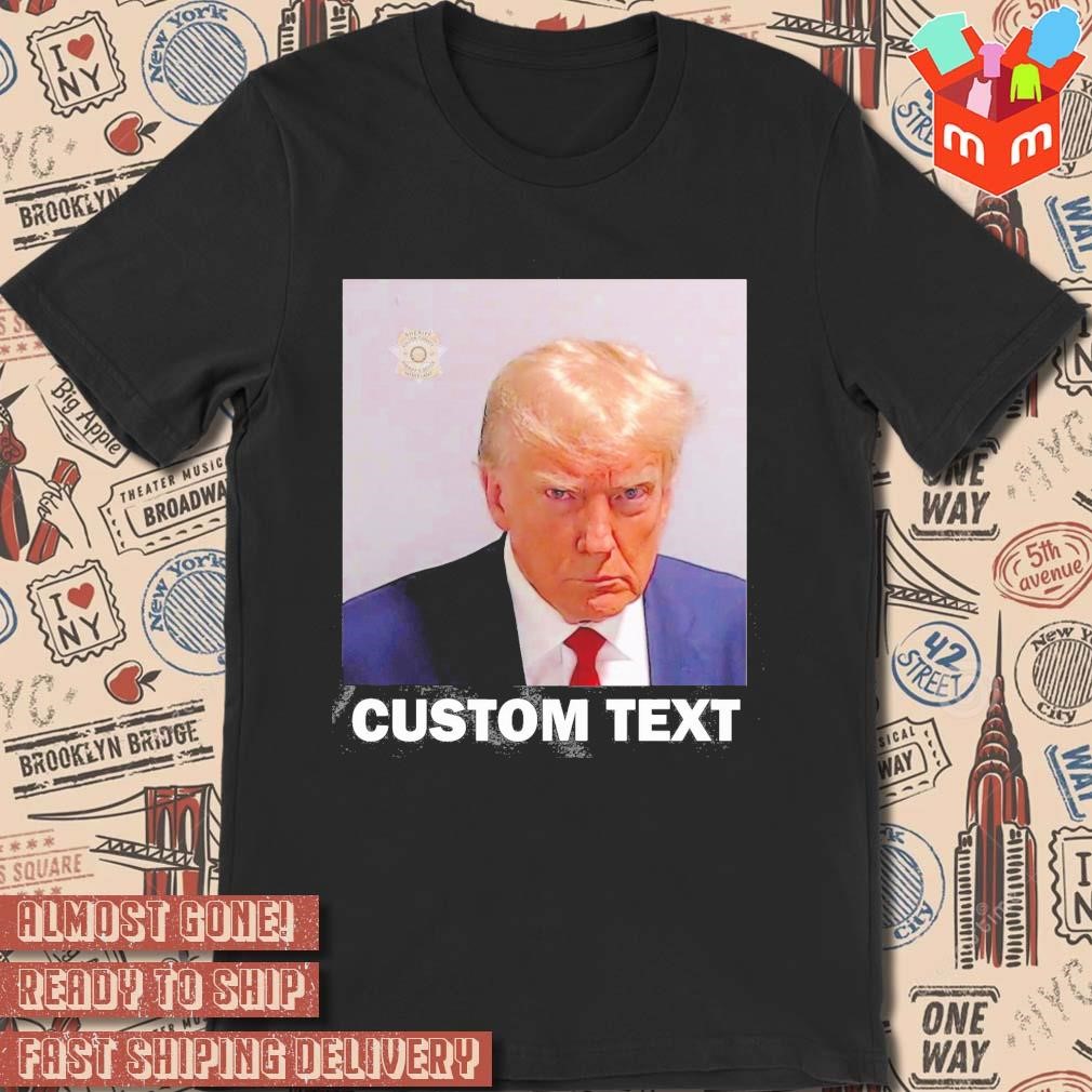 Donald Trump Mugshot Custom Text Never Surrender photo design T-shirt
